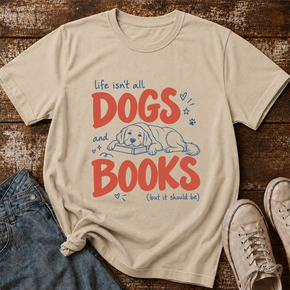 Life Isn't All Dogs And Books Cotton T-Shirt | Dog Lover & Reader Gift Sand