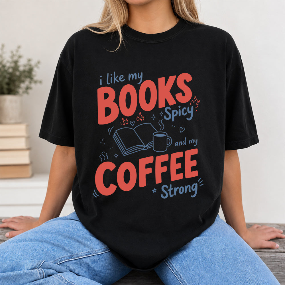 I Like My Books Spicy And My Coffee Strong Cotton T-Shirt | Coffee Lover & Smut Reader Gift Black