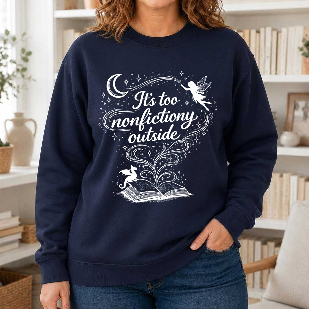 It's Too Nonfictiony Outside Crewneck Sweatshirt | Reader Gift Navy