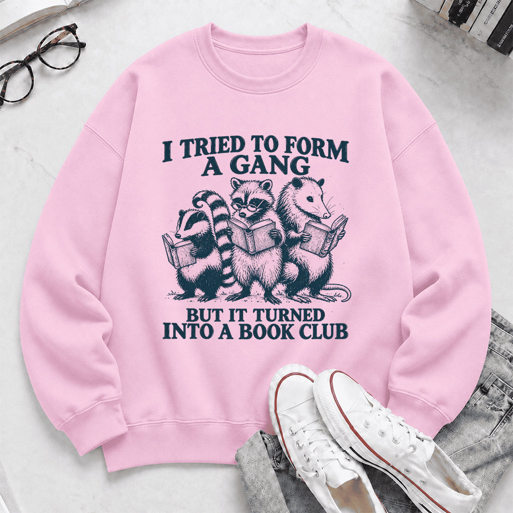 I Tried To Form A Gang Printed Sweatshirt | Funny Book Club Gift Light Pink