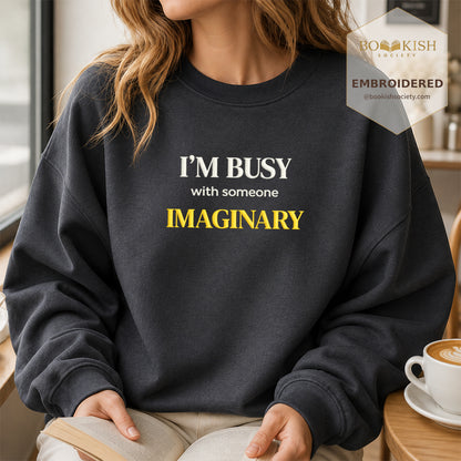 I’m Busy With Someone Imaginary Embroidered Sweatshirt | Reader Gift Dark Heather
