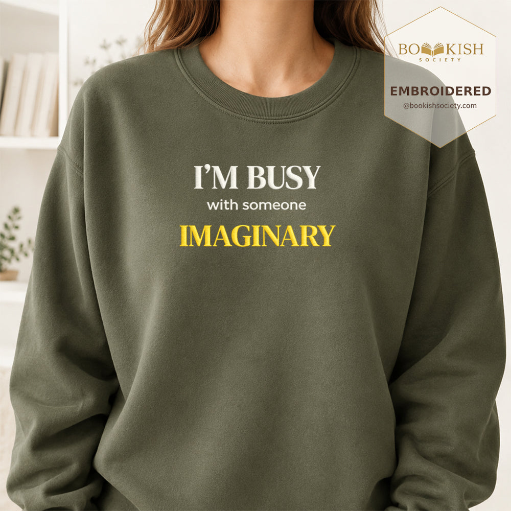 I’m Busy With Someone Imaginary Embroidered Sweatshirt | Reader Gift Military Green