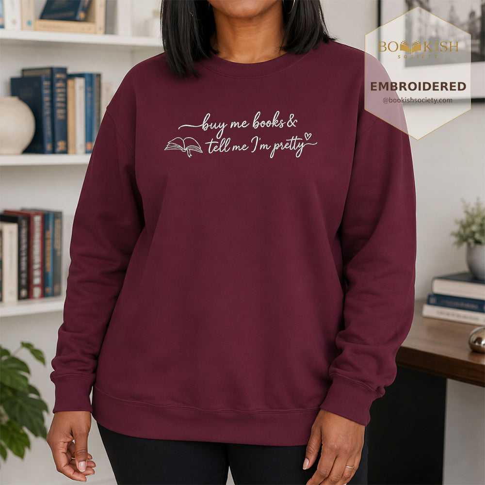 Give Me Book And Tell Me I'm Pretty Embroidered Sweatshirt | Proud Reader Gift Maroon