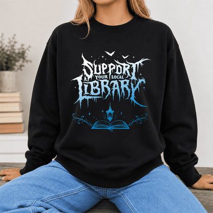 Support Your Local Library Crewneck Sweatshirt | Librarian Gift Black