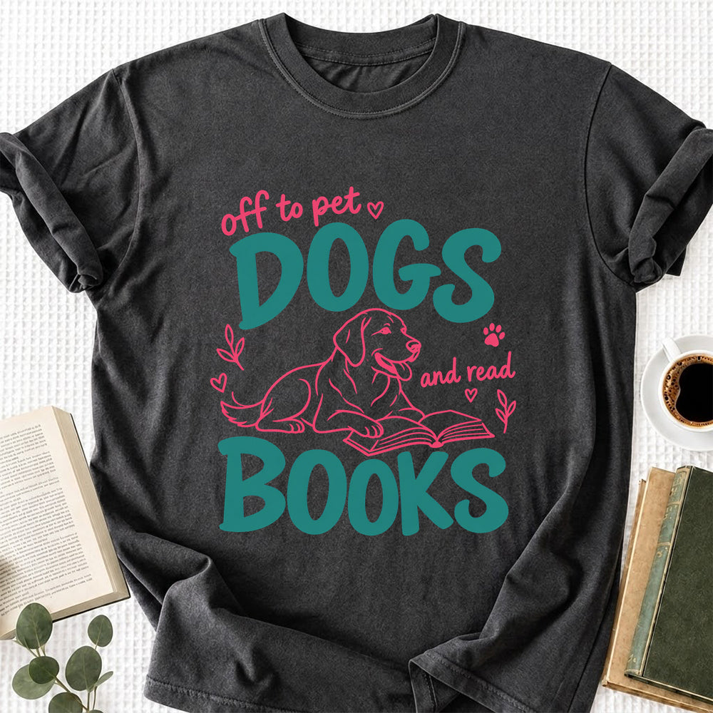 Off To Pet Dogs And Read Books Cotton T-Shirt | Dog Lover & Reader Gift Dark Heather