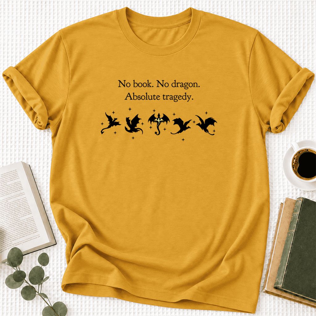 No Book, No Dragon, Absolute Tragedy Ultra-Soft Cotton T-Shirt | Fantasy Reader Gift Mustard
