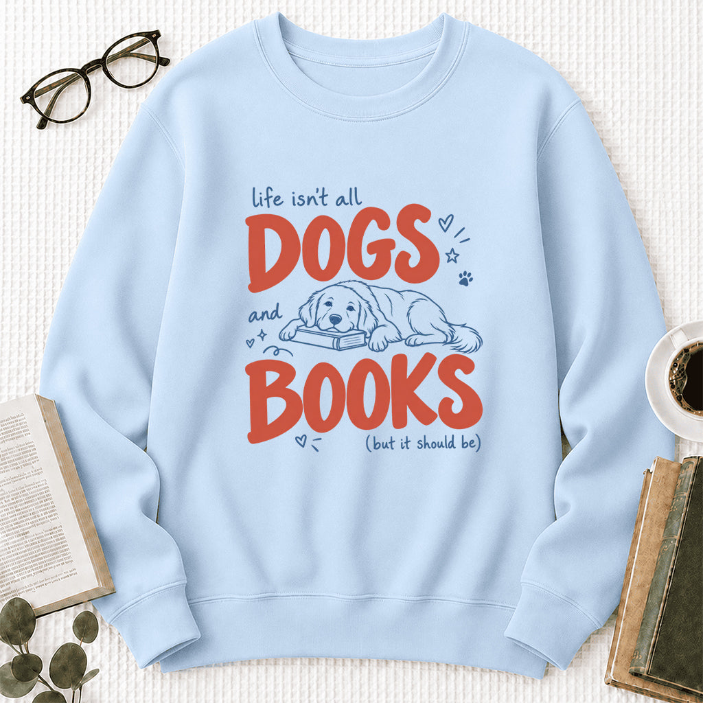 Life Isn't All Dogs And Books Crewneck Sweatshirt | Dog Lover & Reader Gift Light Blue