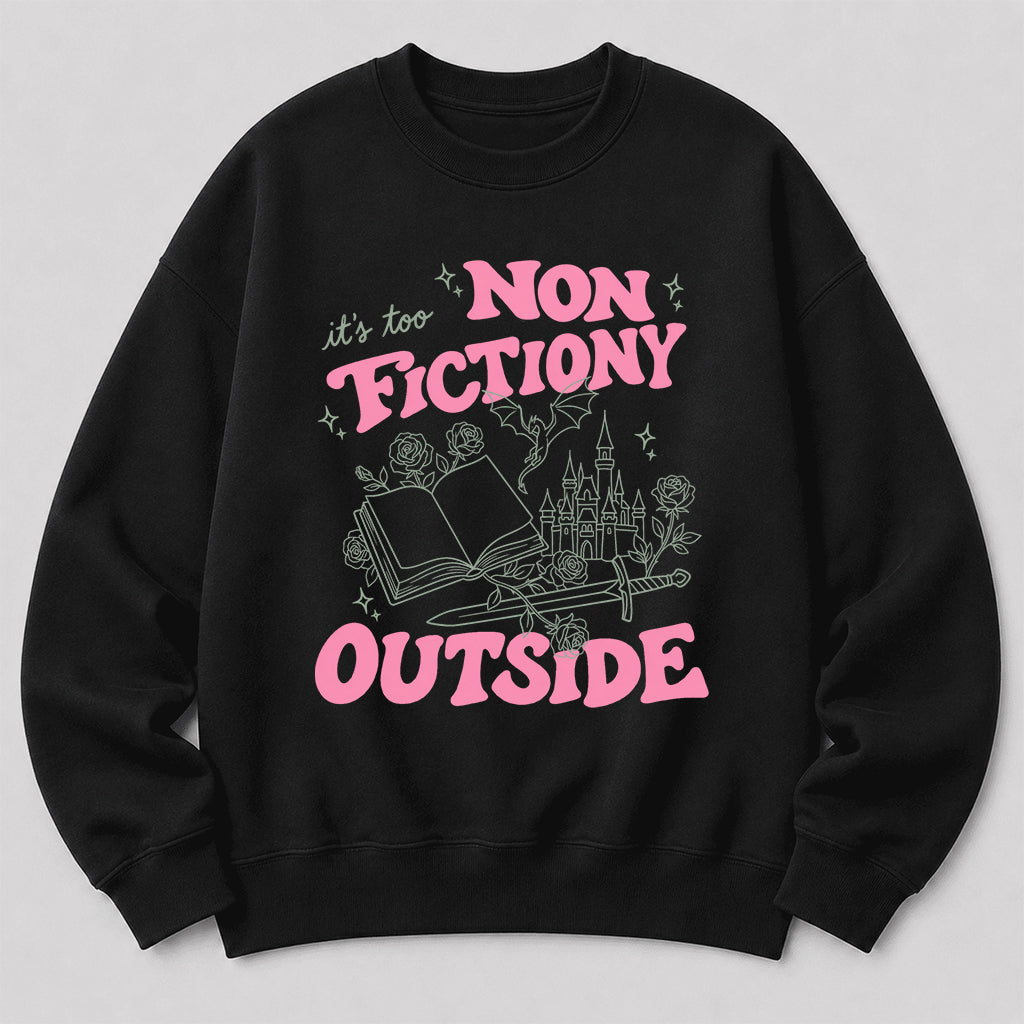 It's Too Nonfictiony Outside Crewneck Sweatshirt | Introverted Reader Gift Black