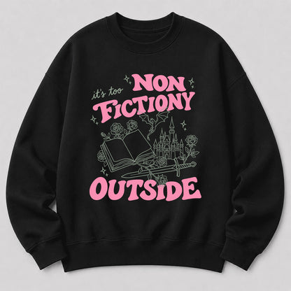 It's Too Nonfictiony Outside Crewneck Sweatshirt | Introverted Reader Gift Black