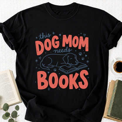 Dog Mom Needs Books Cotton T-Shirt | Dog Lover & Reader Gift Black