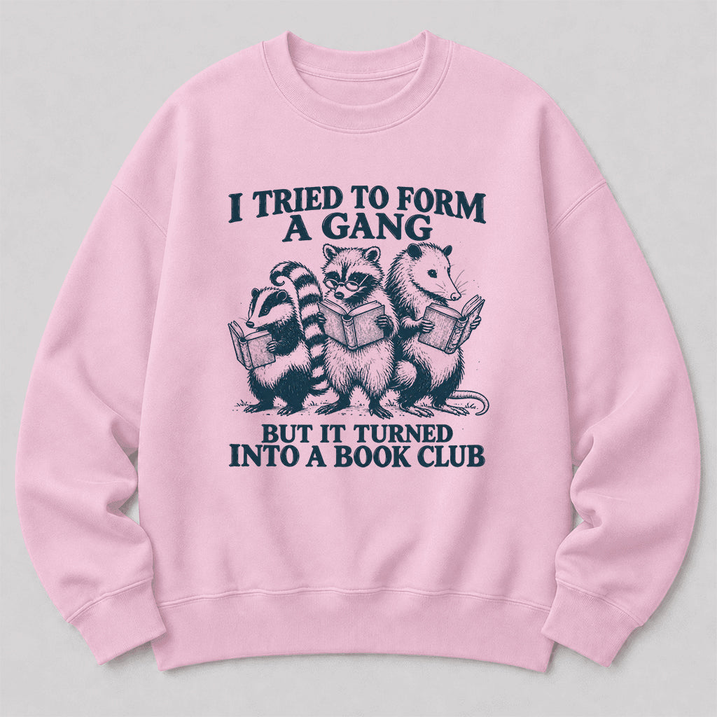 I Tried To Form A Gang Printed Sweatshirt | Funny Book Club Gift Light Pink