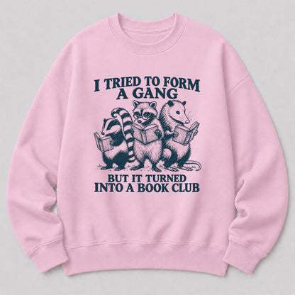I Tried To Form A Gang Printed Sweatshirt | Funny Book Club Gift Light Pink
