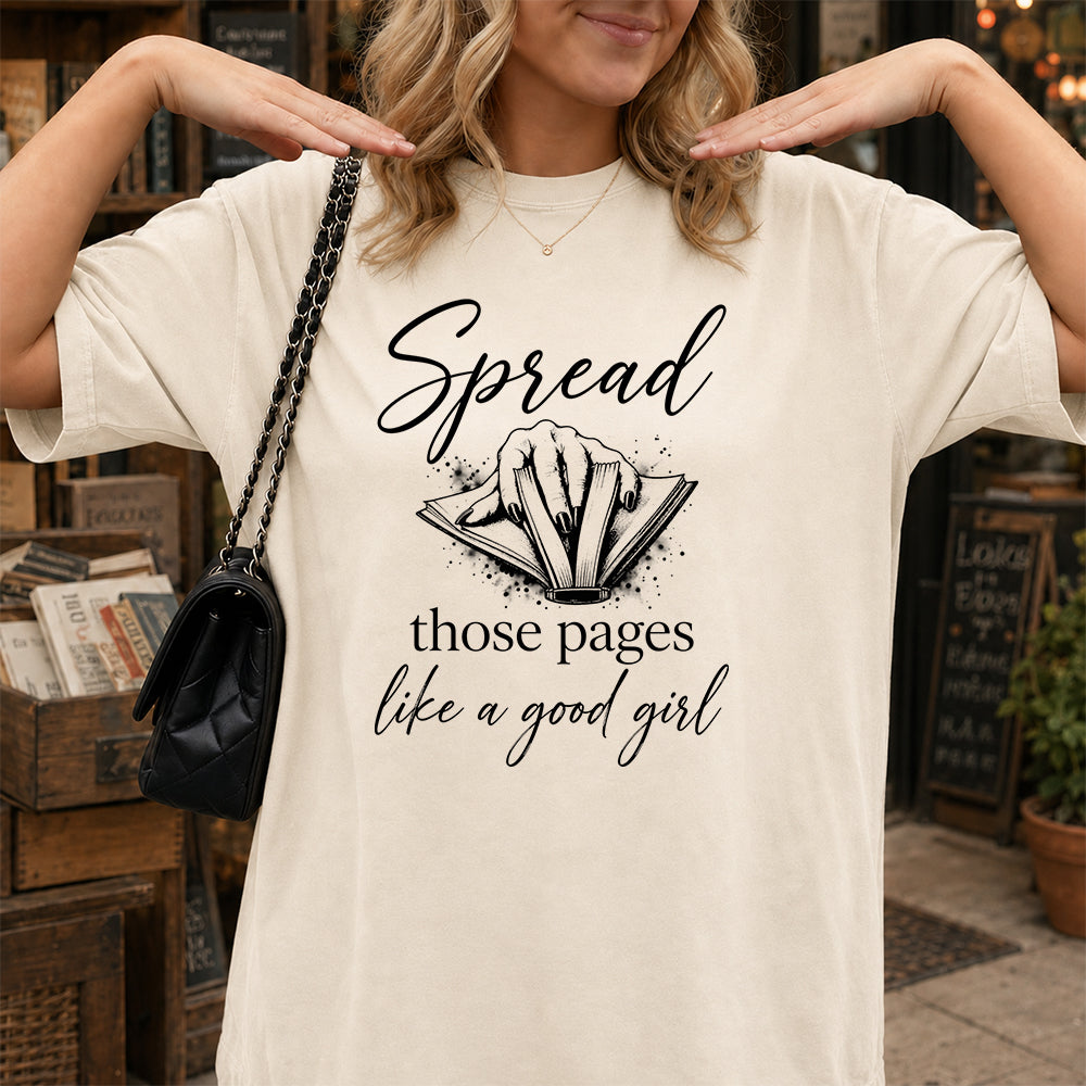 Spread Those Pages Like A Good Girl Printed T-Shirt | Spicy Reader Gift Natural