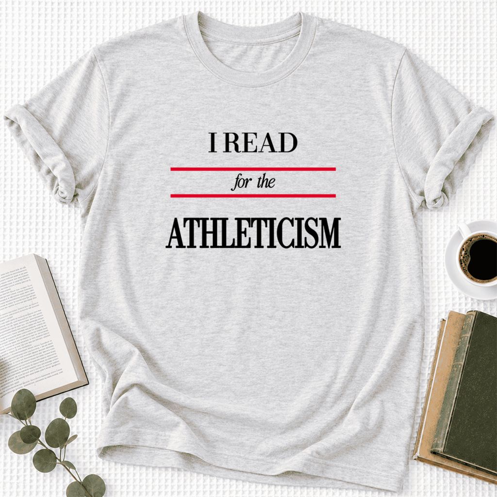 I Read For The Athleticism Ultra-Soft Cotton T-Shirt | Funny Book Lover Gift Ash