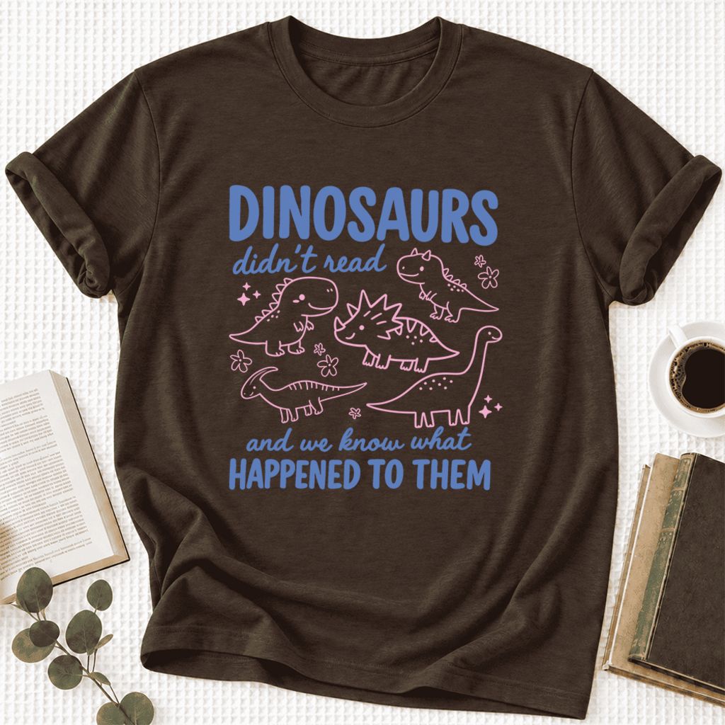 Dinosaurs Didn'T Read Ultra-Soft Cotton T-Shirt | Funny Book Lover Gift Brown
