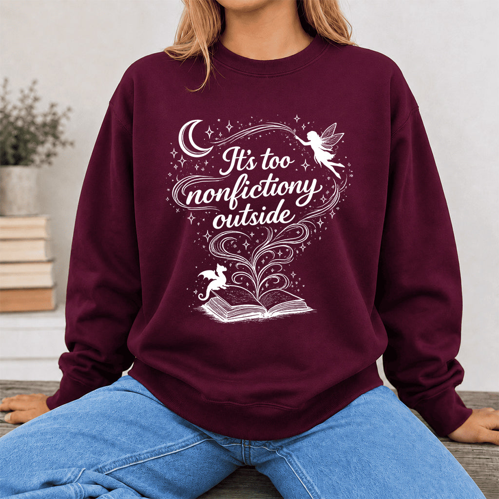 It's Too Nonfictiony Outside Crewneck Sweatshirt | Reader Gift Maroon