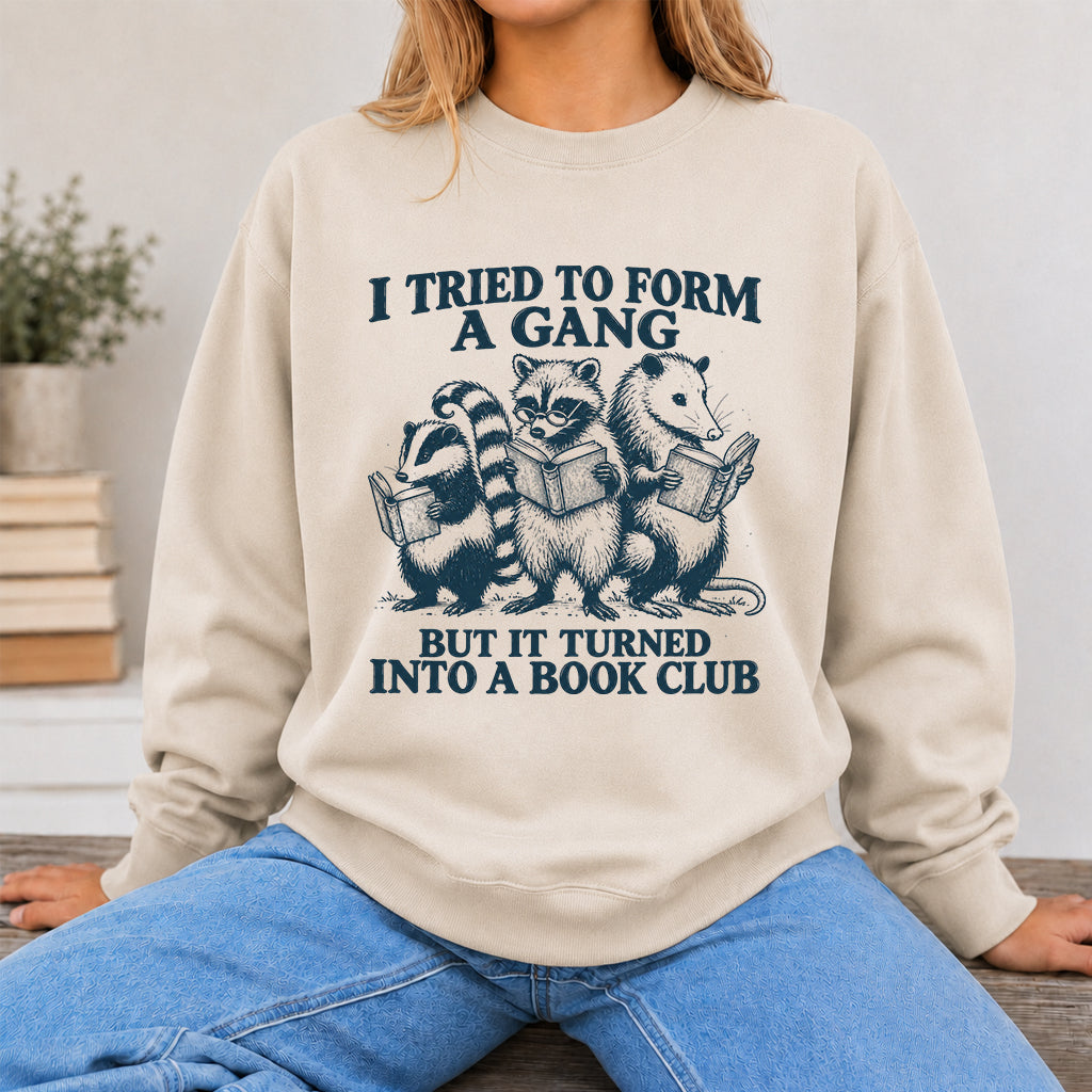 I Tried To Form A Gang Printed Sweatshirt | Funny Book Club Gift Sand