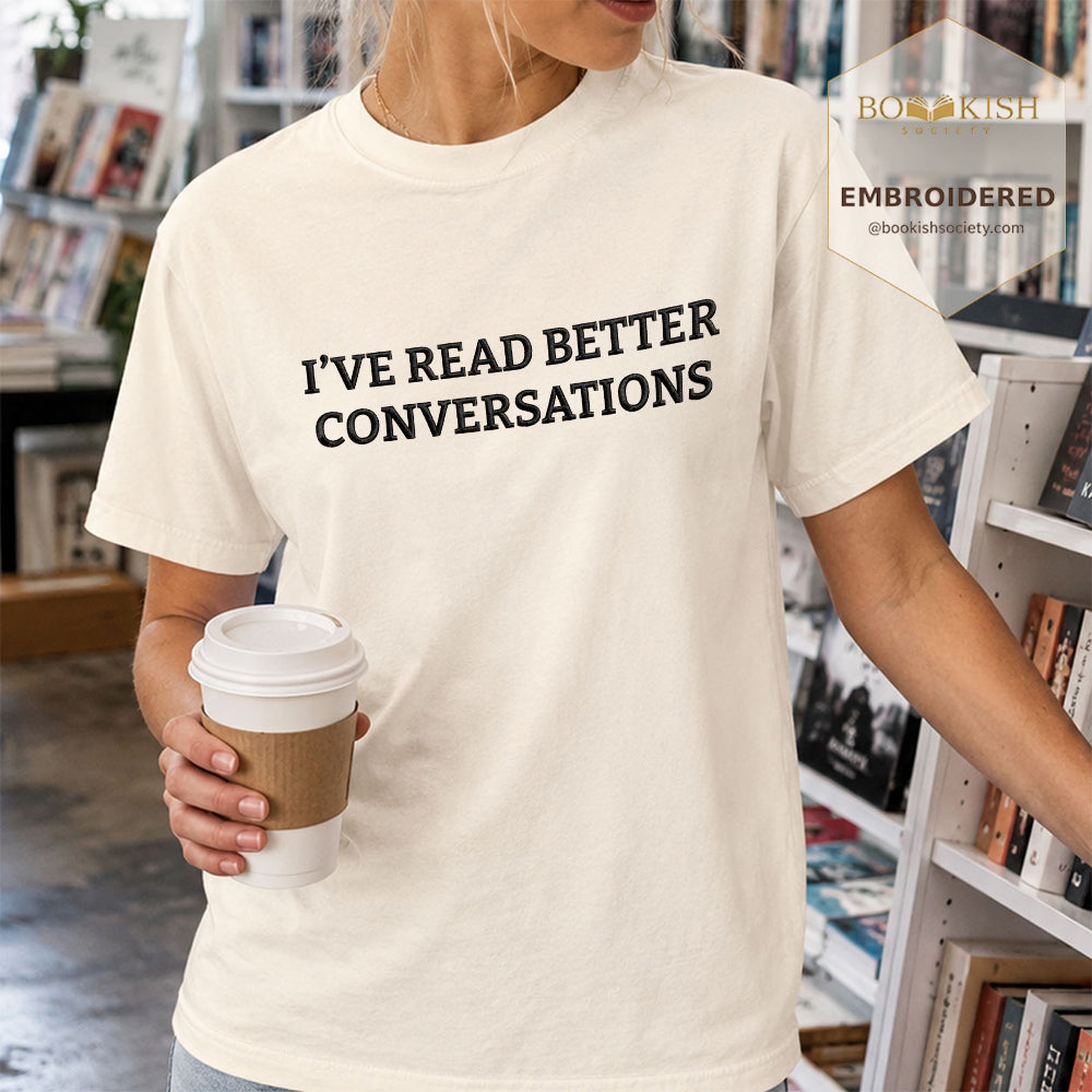 Embroidered I’ve Read Better Conversations Comfort Color® T-shirt Book Lover Gift Ivory