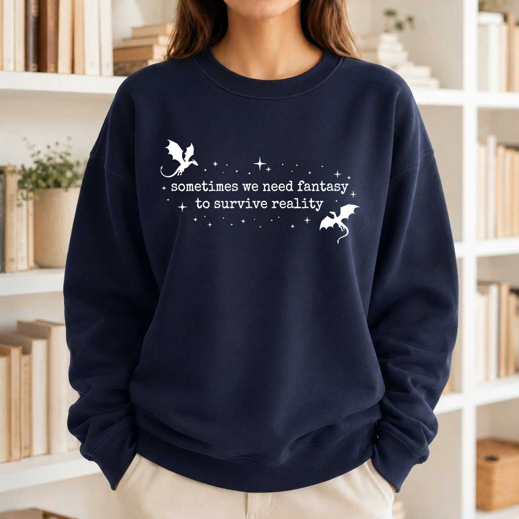 Sometimes We Need Fantasy Crewneck Sweatshirt | Reader Gift Navy