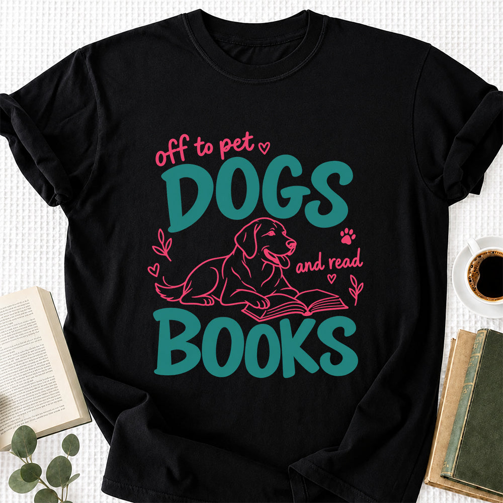 Off To Pet Dogs And Read Books Cotton T-Shirt | Dog Lover & Reader Gift Black