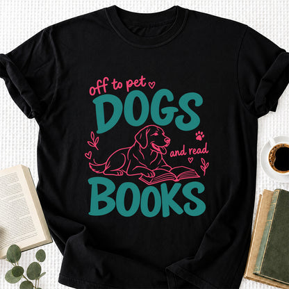 Off To Pet Dogs And Read Books Cotton T-Shirt | Dog Lover & Reader Gift Black