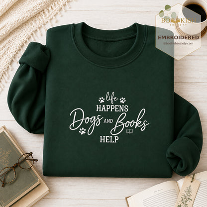 Life Happens Dogs and Books Help Embroidered Sweatshirt | Reader Gift Forest Green