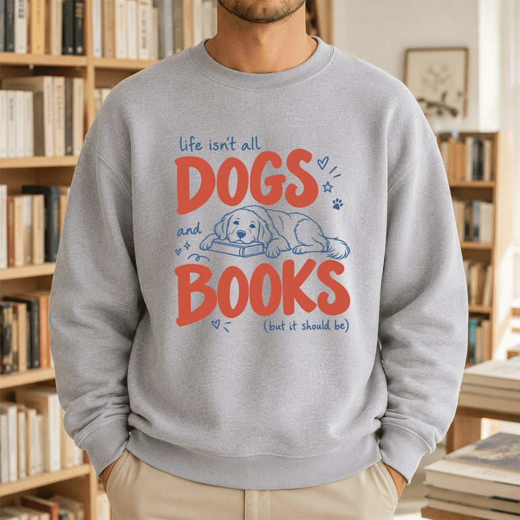 Life Isn't All Dogs And Books Crewneck Sweatshirt | Dog Lover & Reader Gift Sport Grey