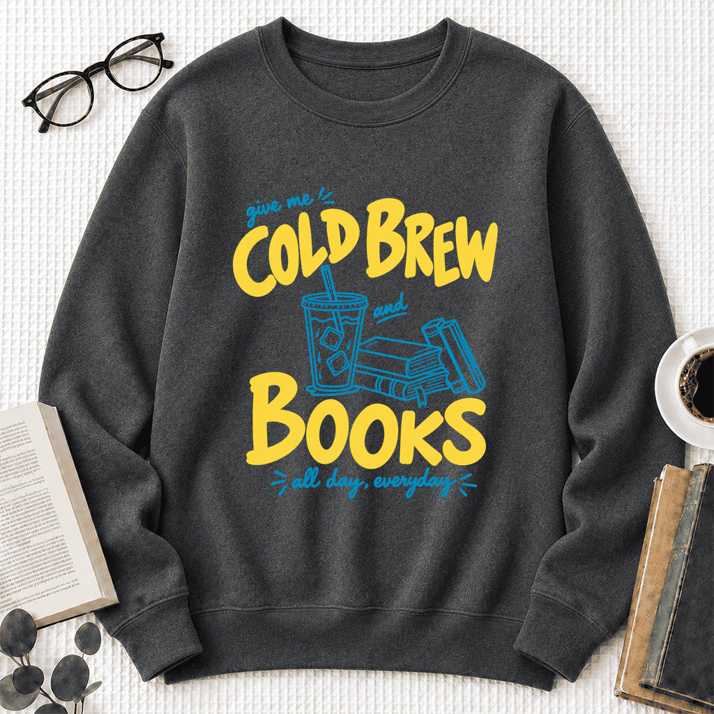 Give Me Cold Brew And Books Crewneck Sweatshirt | Reader Gift Dark Heather