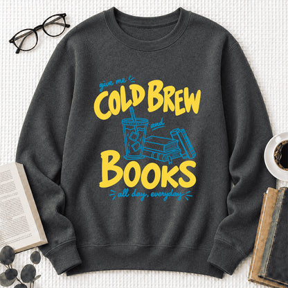  Give Me Cold Brew And Books Crewneck Sweatshirt | Reader Gift Dark Heather