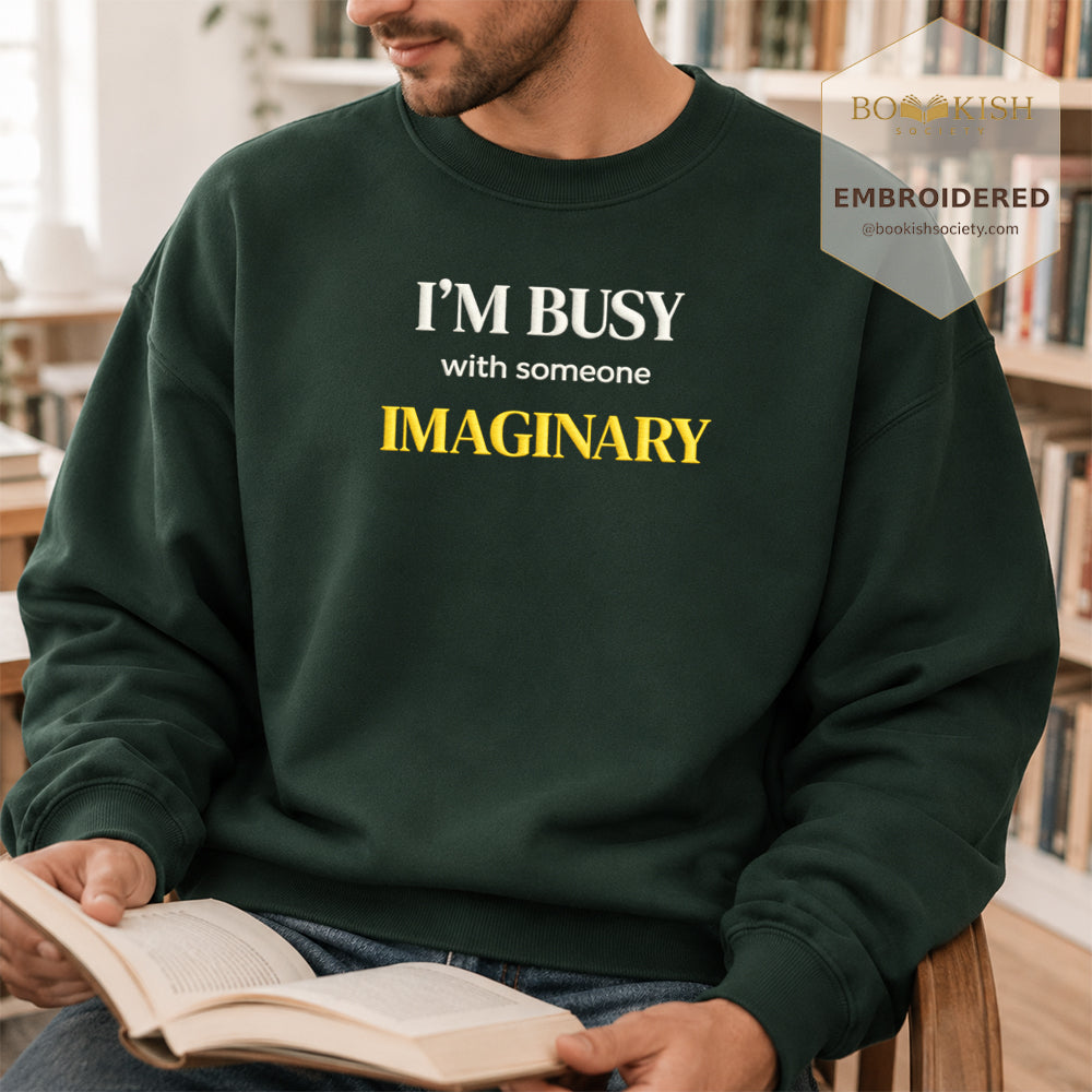 I’m Busy With Someone Imaginary Embroidered Sweatshirt | Reader Gift Forest Green