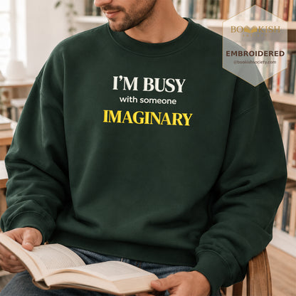 I’m Busy With Someone Imaginary Embroidered Sweatshirt | Reader Gift Forest Green