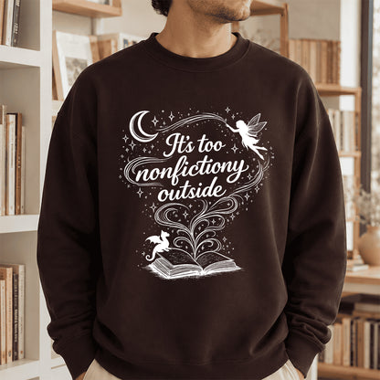 It's Too Nonfictiony Outside Crewneck Sweatshirt | Reader Gift Dark Chocolate