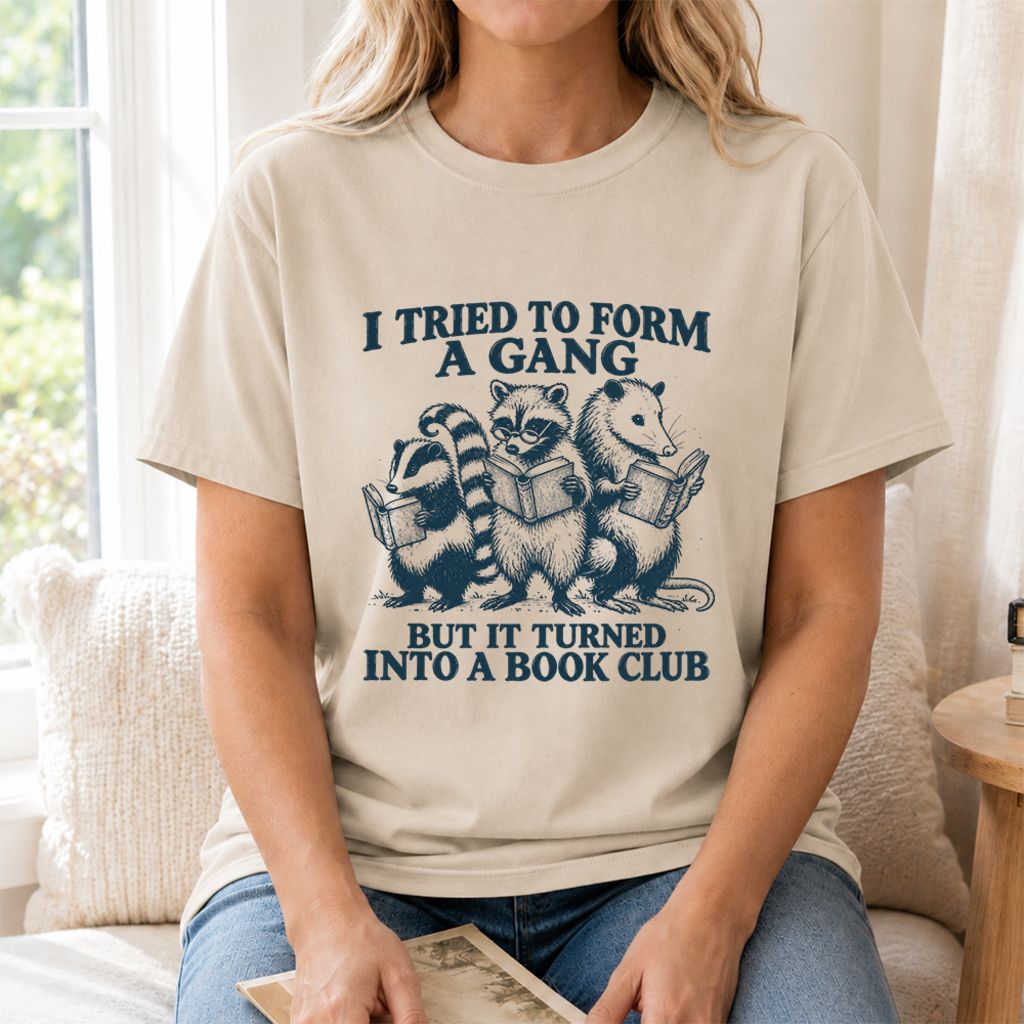 I Tried To Form A Gang Printed T-Shirt | Funny Book Club Reader Gift Sand