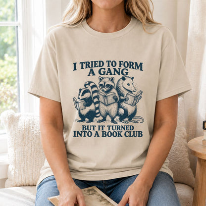 I Tried To Form A Gang Printed T-Shirt | Funny Book Club Reader Gift Sand
