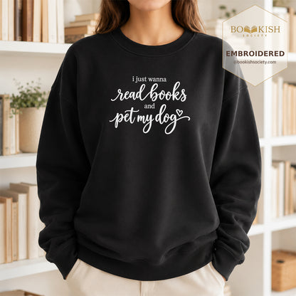 I Just Wanna Read Books And Pet My Dog Embroidered Sweatshirt | Dog Lover & Reader Gift Black
