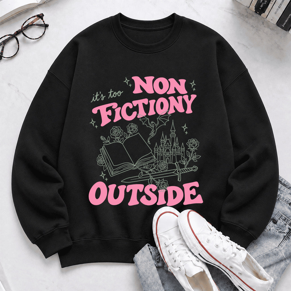 It's Too Nonfictiony Outside Crewneck Sweatshirt | Introverted Reader Gift Black