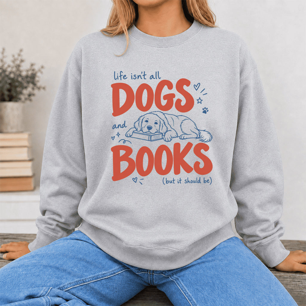 Life Isn't All Dogs And Books Crewneck Sweatshirt | Dog Lover & Reader Gift Sport Grey