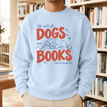 Life Isn't All Dogs And Books Crewneck Sweatshirt | Dog Lover & Reader Gift Light Blue