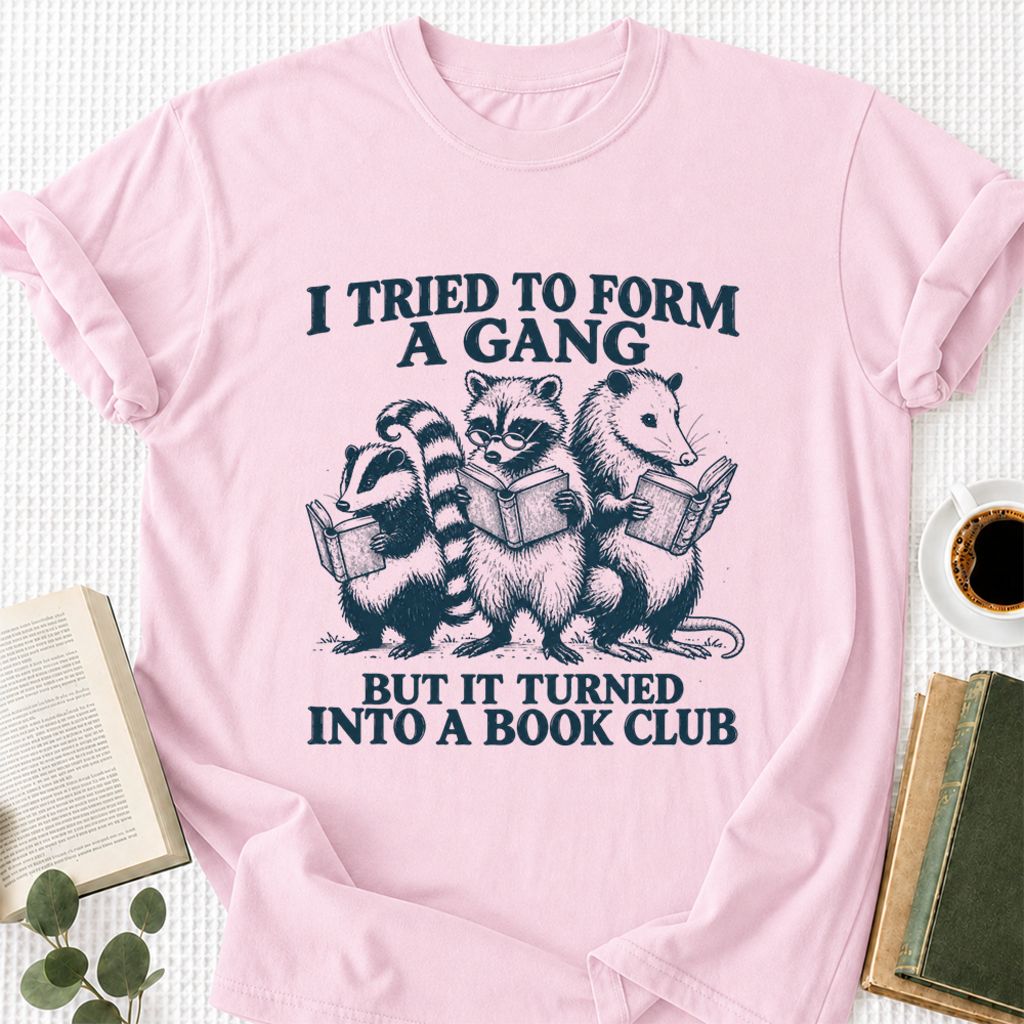 I Tried To Form A Gang Printed T-Shirt | Funny Book Club Reader Gift Light Pink