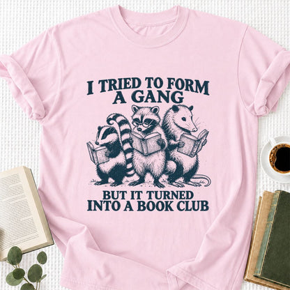 I Tried To Form A Gang Printed T-Shirt | Funny Book Club Reader Gift Light Pink