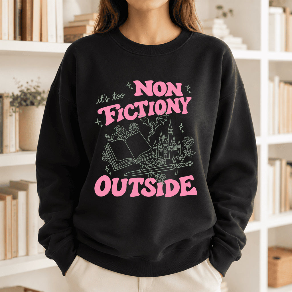 It's Too Nonfictiony Outside Crewneck Sweatshirt | Introverted Reader Gift Black