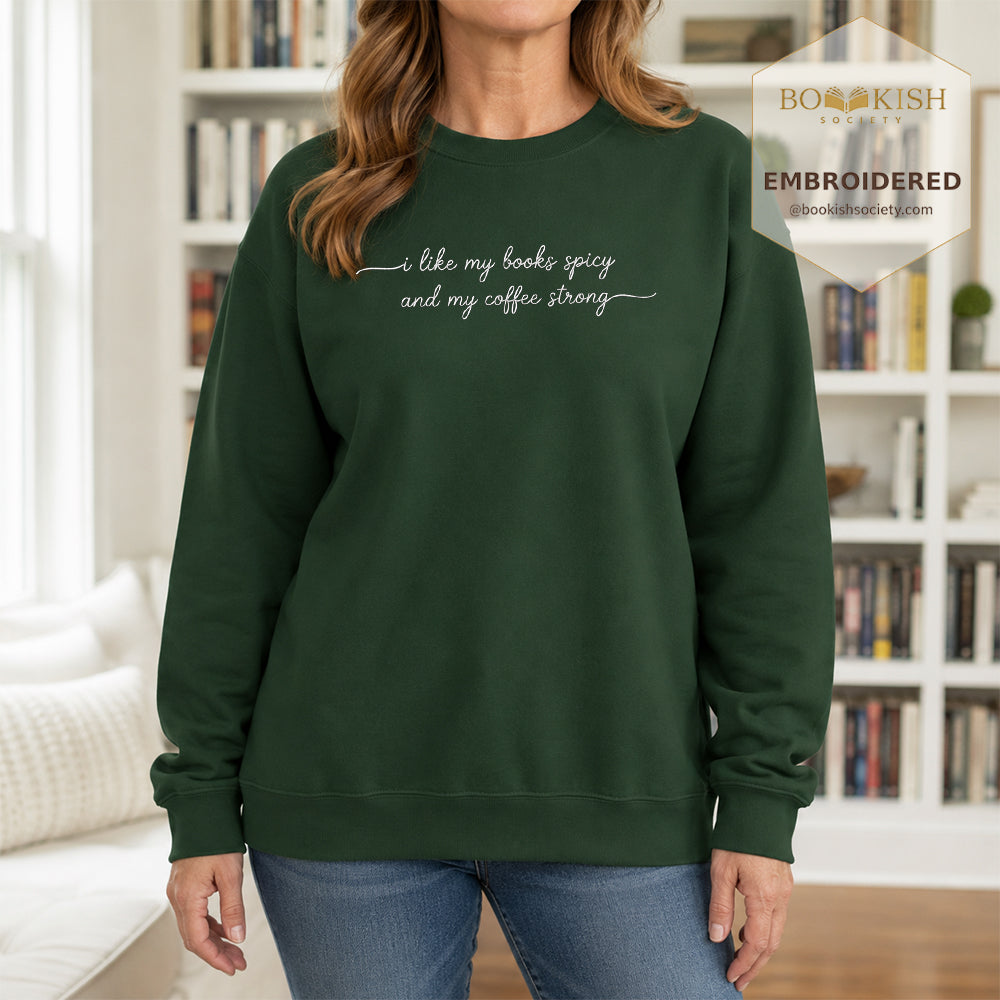 I Like My Books Spicy And My Coffee Strong Embroidered Sweatshirt | Coffee Lovers & Smut Reader Gift Forest Green