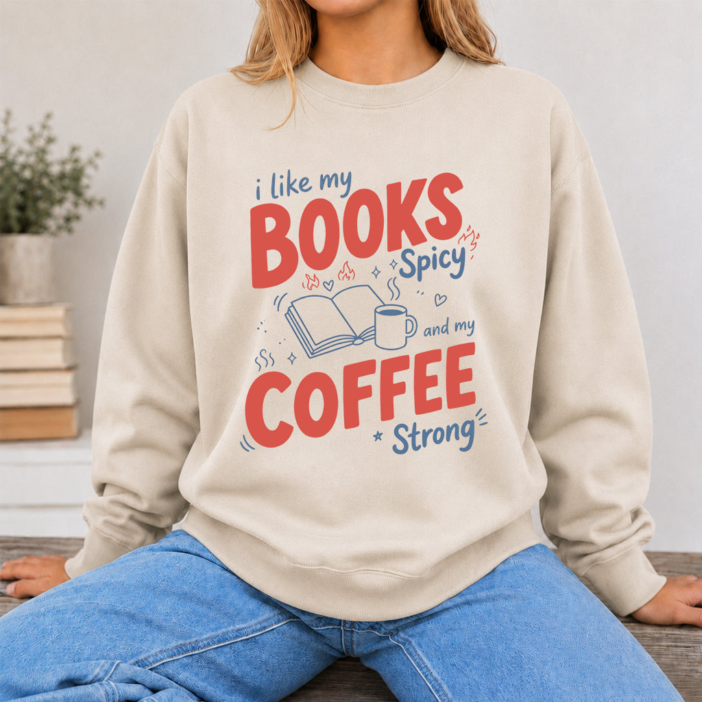 I Like My Books Spicy And My Coffee Strong Crewneck Sweatshirt | Coffee Lover & Smut Reader Gift Sand