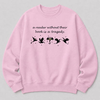 A Reader Without Their Book Is A Tragedy Crewneck Sweatshirt | Reader Gift Light Pink