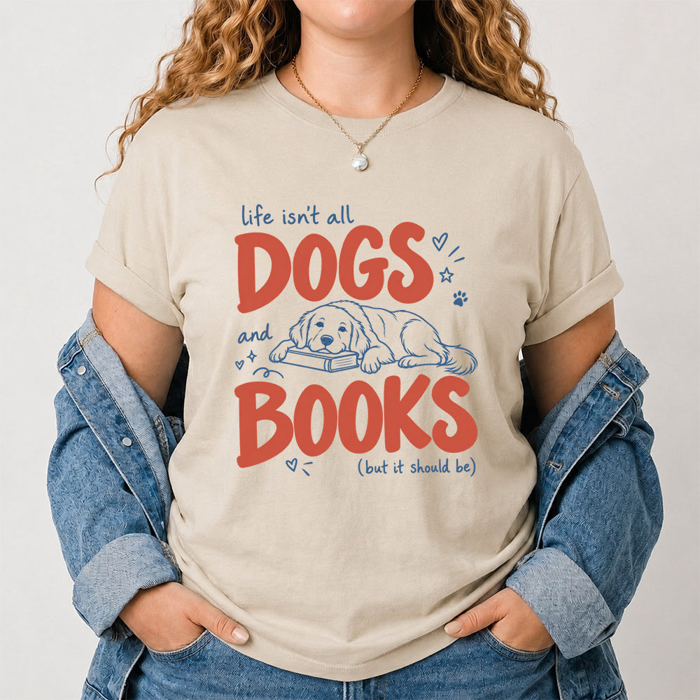 Life Isn't All Dogs And Books Cotton T-Shirt | Dog Lover & Reader Gift Sand