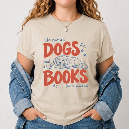 Life Isn't All Dogs And Books Cotton T-Shirt | Dog Lover & Reader Gift Sand