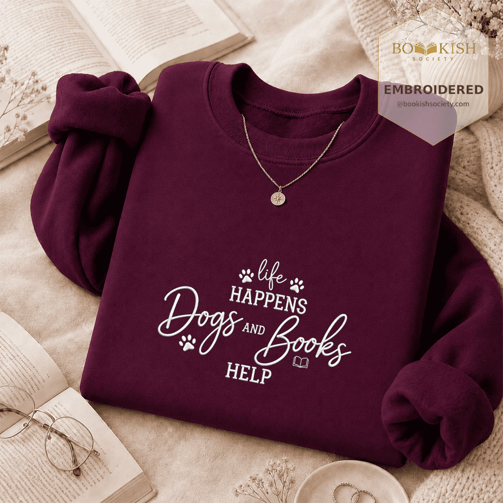 Life Happens Dogs and Books Help Embroidered Sweatshirt | Reader Gift Maroon