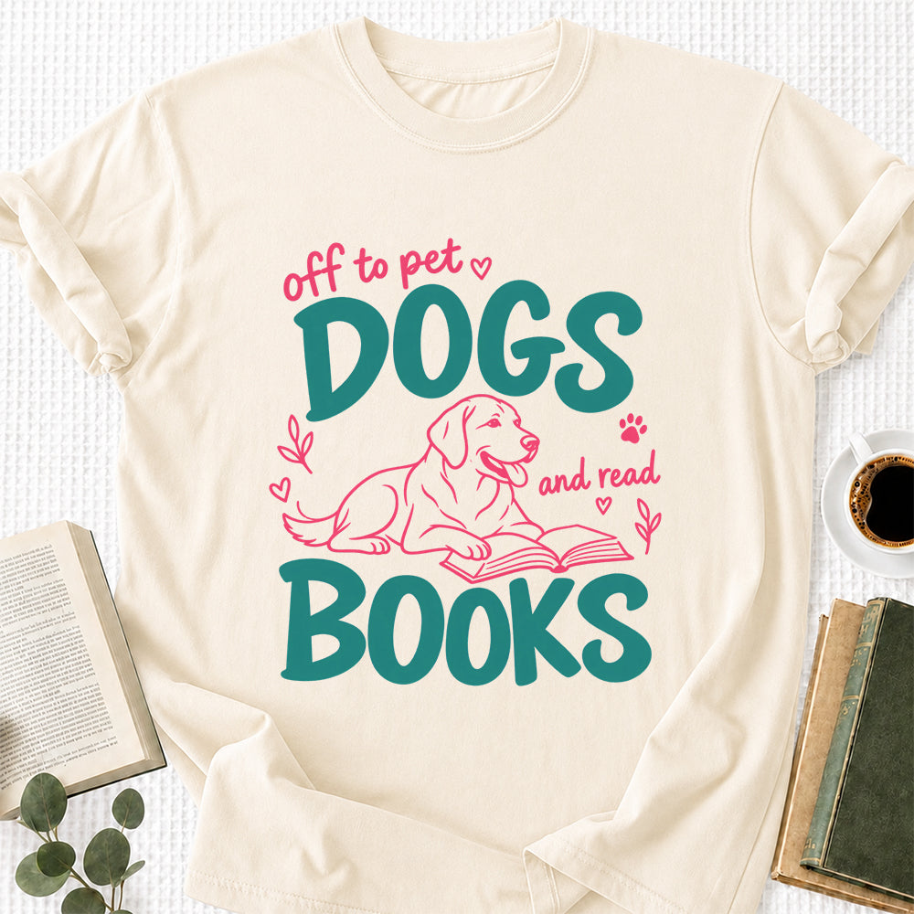 Off To Pet Dogs And Read Books Cotton T-Shirt | Dog Lover & Reader Gift Natural