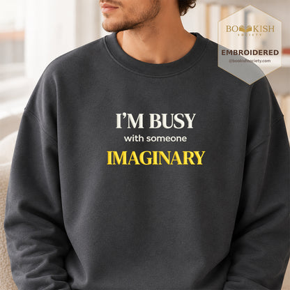 I’m Busy With Someone Imaginary Embroidered Sweatshirt | Reader Gift Dark Heather