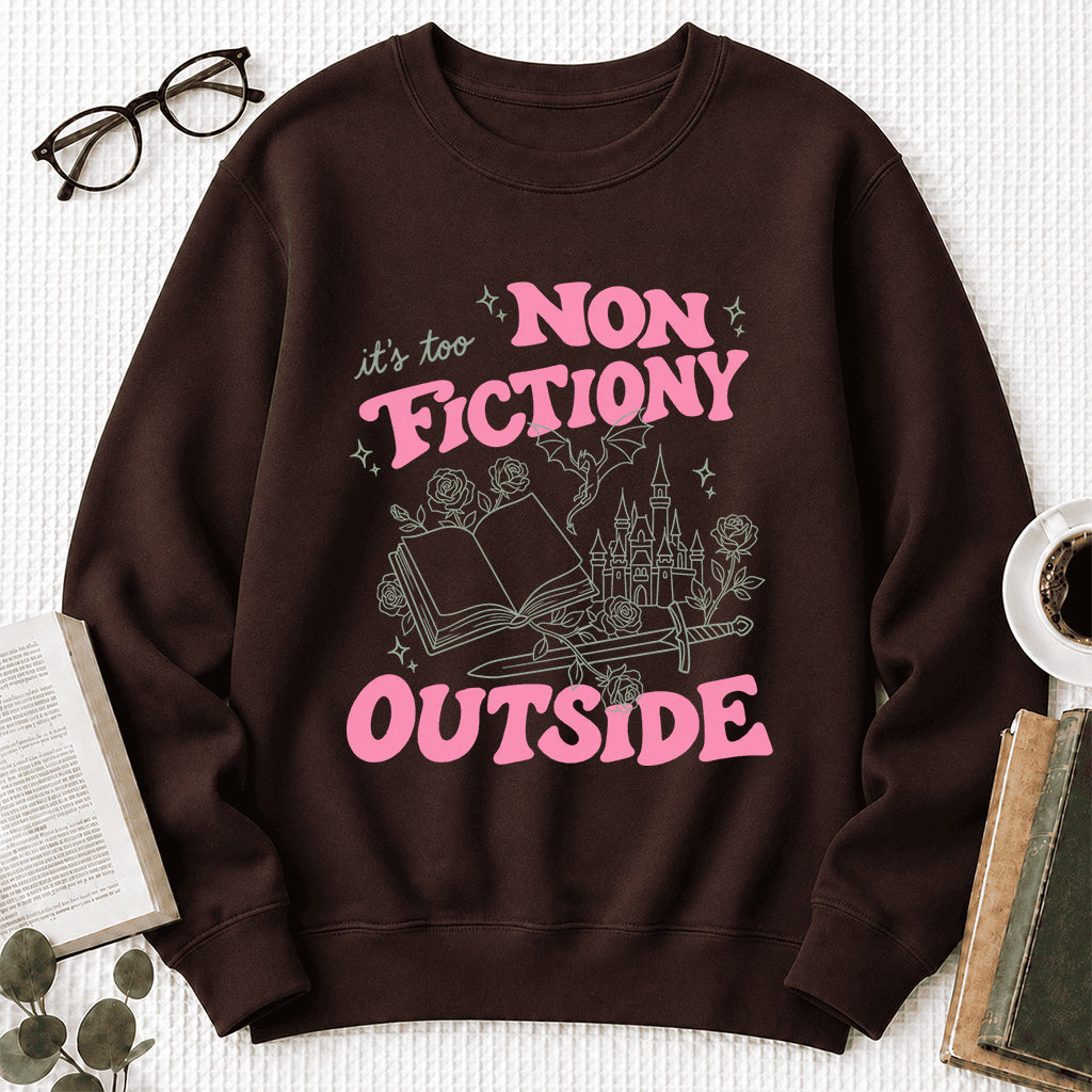 It's Too Nonfictiony Outside Crewneck Sweatshirt | Introverted Reader Gift Dark Chocolate